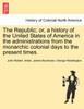 The Republic; or, a history of the United States of America in the administrations from the monarchic colonial days to the present times.