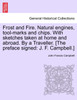 Frost and Fire. Natural engines, tool-marks and chips. With sketches taken at home and abroad. By a Traveller. [The preface signed