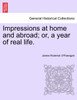 Impressions at home and abroad; or, a year of real life.