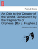 An Ode to the Creator of the World. Occasion'd by the fragments of Orpheus. [By J. Hughes.]