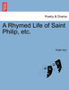 A Rhymed Life of Saint Philip, etc.