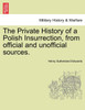 The Private History of a Polish Insurrection, from official and unofficial sources. Vol. I.