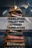 Translation Theory for Literary Translators