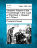 Verbatim Report of the Proceedings in the Case of The King v. Howard and Others