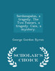 Sardanapalus, a tragedy. The Two Foscari, a tragedy. Cain, a mystery. - Scholar's Choice Edition