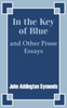 In the Key of Blue and Other Prose Essays by John Addington Symonds