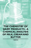 The Chemistry of Dairy Products - A Chemical Analysis of Milk, Cream and Butter