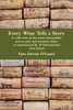 Every Wine Tells a Story - a collection of the most memorable, provocative and emotive wines as experienced by 39 international wine lovers