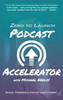 ZERO TO LAUNCH PODCAST ACCELERATOR