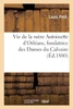Vie de la mère Antoinette d'Orléans, fondatrice des Dames du Calvaire
