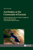 Azerbaijan at the Crossroads of Eurasia