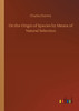 On the Origin of Species by Means of Natural Selection
