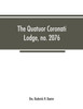 The Quatuor Coronati Lodge, no.2076, of ancient, free and accepted masons, London