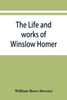 The life and works of Winslow Homer