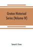 Groton historical series. A collection of papers relating to the history of the town of Groton, Massachusetts (Volume IV)