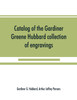 Catalog of the Gardiner Greene Hubbard collection of engravings, presented to the Library of Congress by Mrs. Gardiner Greene Hubbard