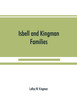 Isbell and Kingman families; some records of Robert Isbell and Henry Kingman and their descendants