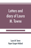 Letters and diary of Laura M. Towne