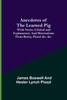 Anecdotes of the Learned Pig; With Notes, Critical and Explanatory, and Illustrations from Bozzy, Piozzi &c. &c.