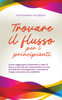 Trovare il flusso per i principianti Come raggiungere facilmente lo stato di flusso e lavorare più velocemente con una produttività inimmaginabile, concentrarsi meglio ed essere più soddisfatti