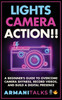 Lights, Camera, Action!! A Beginner's Guide to Overcome Camera Shyness, Record Videos, And Build a Digital Presence