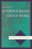 A Guide to Evidence-Based Group Work