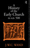 A History of the Early Church to AD 500