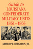 Guide to Louisiana Confederate Military Units, 1861--1865