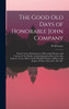 The Good old Days of Honorable John Company; Being Curious Reminiscences Illustrating Manners and Customs of the British in India During the Rule of the East India Co. From 1600 to 1858; With Brief Notices of Places and People of Those Times, &c. &c