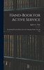 Hand-book for Active Service; Containing Practical Instructions in Campaign Duties. For the Use
