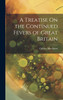 A Treatise On the Continued Fevers of Great Britain