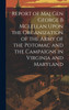 Report of Maj Gen George B Mclellan Upon the Organization of the Army of the Potomac and the Campaigns in Virginia and Maryland