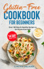 Gluten-Free Cookbook for Beginners - Over 100 Easy & Healthy Recipes to Go Gluten-Free with 14 Day Meal Plan