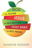 God The Father Jesus The Big Brother Holy Spirit The Best Friend