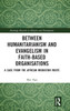 Between Humanitarianism and Evangelism in Faith-based Organisations