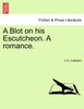 A Blot on his Escutcheon. A romance.