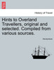 Hints to Overland Travellers, original and selected. Compiled from various sources.