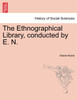 The Ethnographical Library, conducted by E. N.