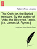 The Oath; or, the Buried treasure. By the author of "Ada, the Betrayed," andc. [i.e. James M. Rymer.]