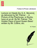 Lecture on Heads [by G. A. Stevens], as delivered by Mr. Palmer ... A Picture of the Playhouse, or Bucks, have at ye all. By Mr. Palmer. The Golden Days of good Queen Bess! written by Mr. Collins, etc.