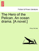 The Hero of the Pelican. An ocean drama. [A novel.]