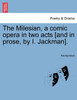 The Milesian, a comic opera in two acts [and in prose, by I. Jackman].