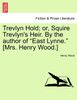 Trevlyn Hold; or, Squire Trevlyn's Heir. By the author of "East Lynne." [Mrs. Henry Wood.] Vol. I.