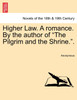 Higher Law. a Romance. by the Author of "The Pilgrim and the Shrine.."