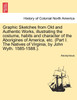 Graphic Sketches from Old and Authentic Works, illustrating the costume, habits and character of the Aborigines of America, etc. (Part I. The Natives of Virginia, by John Wyth. 1585-1588.).
