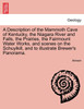 A Description of the Mammoth Cave of Kentucky, the Niagara River and Falls, the Prairies, the Fairmount Water Works, and scenes on the Schuylkill, and to illustrate Brewer's Panorama.