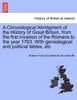 A Chronological Abridgment of the History of Great Britain, from the first invasion of the Romans to the year 1763. With genealogical and political tables, etc