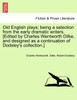 Old English plays; being a selection from the early dramatic writers. [Edited by Charles Wentworth Dilke, and designed as a continuation of Dodsley's collection.] Vol. VI