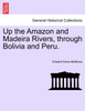 Up the Amazon and Madeira Rivers, through Bolivia and Peru.