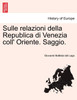 Sulle relazioni della Republica di Venezia coll' Oriente. Saggio.